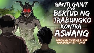 GANTI GAMIT ANG BERTUD NG TRABUNGKO KONTRA ASWANG | Tagalog Horror Story