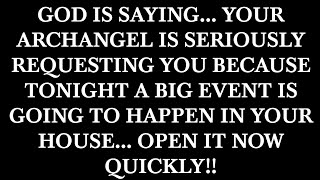 GOD IS SAYING... YOUR ARCHANGEL IS SERIOUSLY REQUESTING YOU BECAUSE TONIGHT A BIG EVENT...!!