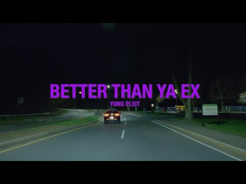 Yung Pleit- Better Than Ya Ex [Official Music Video] - YouTube