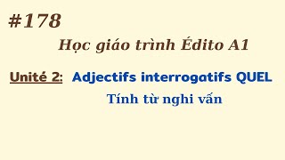 Bài 178:   Édito A1 -  Unité 2  - Tính từ nghi vấn - Adjectifs interrogatifs QUEL