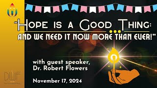 Hope Is a Good Thing - Dr. Robert Flowers (Sunday, November 17, 2024)