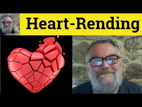What is the meaning of heart rending?