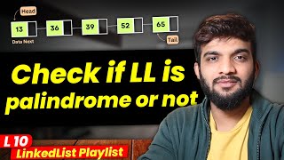L10. Check if a LinkedList is Palindrome or Not | Multiple Approaches
