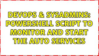 DevOps & SysAdmins: powershell script to monitor and start the auto services