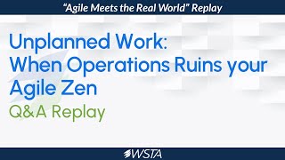 Unplanned Work: When Operations Ruins your Agile Zen - Q\u0026A Replay