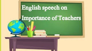 English speech on Importance of Teachers | English Speech On Role of  Teachers