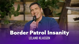 Border Patrol Agents Are Insane. Leland Klassen - Full Special