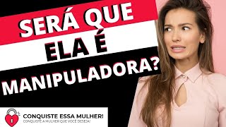 6 Sinais que você está com uma mulher MANIPULADORA!