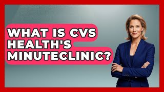 What Is CVS Health's MinuteClinic? - All About Capitalism