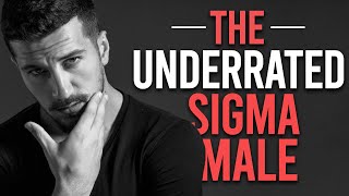 The Exceptionally Underrated Sigma Male