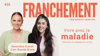 30 - Vivre avec la maladie avec Geneviève Everell et Cam Grande Brune | Franchement