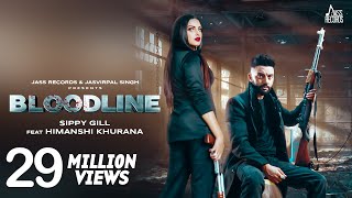 Bloodline | (Full HD) | Sippy Gill Ft. Himanshi Khurana & Gurlej Akhtar | Laddi Gill | Jass Records