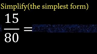 Simplify 15/80 and reduce to the simplest form