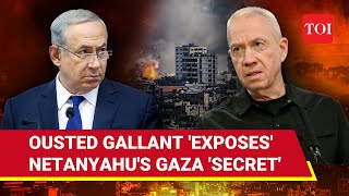 Netanyahu 'Exposed' By Axed Yoav Gallant; 'Secret' About IDF Action In Gaza Revealed