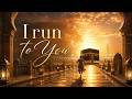 I run to You | New Islamic Nasheed 2026