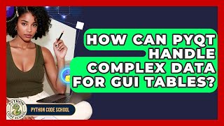 How Can PyQt Handle Complex Data For GUI Tables? - Python Code School