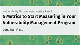 Vulnerability Management Metrics Part 1: 5 Metrics to Start Measuring in Your VM Program