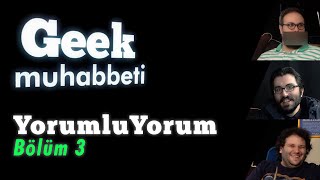 Geek Muhabbeti YorumluYorum #3 - \