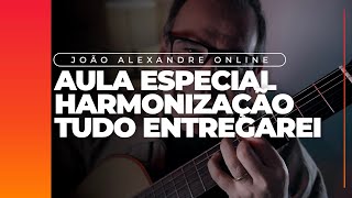 Joao Alexandre - Tudo Entregarei (Aula de Harmonia)