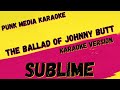 SUBLIME ✴ THE BALLAD OF JOHNNY BUTT ✴ KARAOKE INSTRUMENTAL ✴ PMK