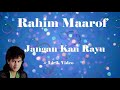 Rahim Maarof ~Jangan Kau Rayu ~Lirik