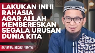 Rahasia Agar Allah Membereskan Segala Urusan Dunia Kita - Ustadz Adi Hidayat