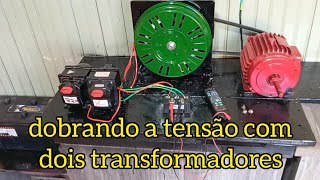 Dobrando a tensão do gerador, com dois transformadores