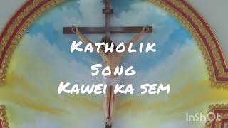 kawei ka Sem(Kotholik song