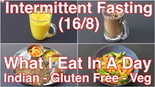 Intermittent Fasting Weight Loss - What I Eat In A Day Indian - Gluten Free - Healthy Veg Meal Ideas