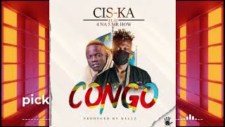 Cis Ka ft 4 Na 5 Mr How – Congo Prod Kellz