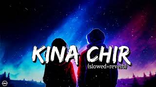 Kina Chir|(slowed+reverb)|Lofi girl|Lofi songs|Love|lofi beats|lofi chill|lofi girl|love songs.