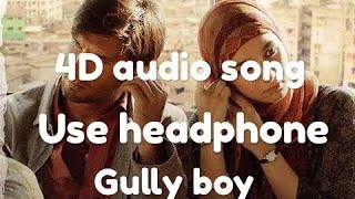 Gully Boy 4d audio sound || use headphone || best 4d audio sound