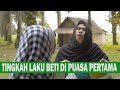 TINGKAH LAKU BETI DI PUASA PERTAMA