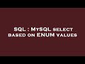 SQL : MySQL select based on ENUM values