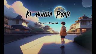Ki Hunda Pyar [Slowed+Reverb] Arjit Singh