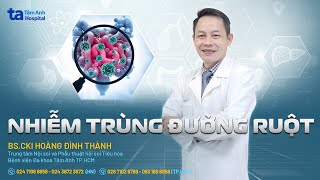 Nhiễm trùng đường ruột: Nguyên nhân, triệu chứng, phòng ngừa | BS.CKI Hoàng Đình Thành | THTA