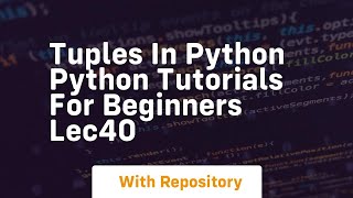 Tuples in python python tutorials for beginners lec40