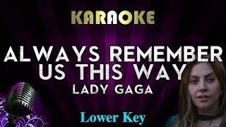 Lady Gaga - Always Remember Us This Way (LOWER Key Karaoke Instrumental) A Star Is Born