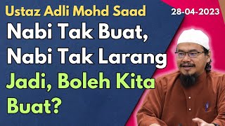 Ust Adli Mohd Saad: Nabi Tak Buat Tapi Nabi Tak Larang, Jadi Boleh Kita Buat?