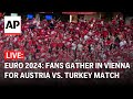 Euro 2024 LIVE: Fans gather in Vienna for Austria vs. Turkey match