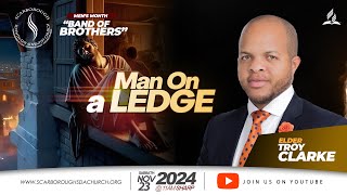 Scarborough SDA Church | Band of Brothers | Elder Troy Clarke | Man On A Ledge  | Nov 23,  2024