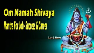 Om Namah Shivaya | Shiv Shankar Mantra |  Mantra For Job - Success & Career
