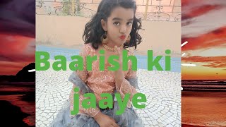 Baarish Ki Jaaye| dance performance by Pihu shrimali