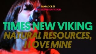 Matador 21: Times New Viking - Natural Resources, I Love Mine