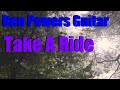 Ben Powers Guitar - Take A Ride (Original Song)