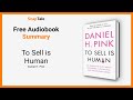 To Sell is Human by Daniel H. Pink: 8 Minute Summary