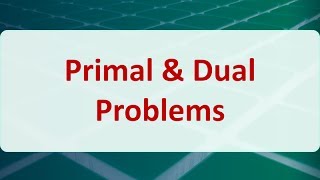 Operations Research 05B: Primal & Dual Problems