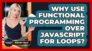 Why Use Functional Programming Over JavaScript For Loops? - JavaScript Toolkit
