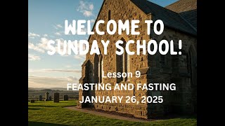 SUNDAY SCHOOL LESSON 9 - JANUARY 26, 2025 - FEASTING AND FASTING