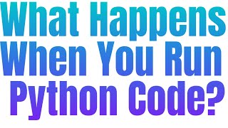 How Python Really Works: Behind the Scenes of Code Execution